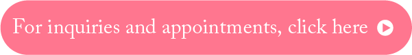 For inquiries and appointments, click here